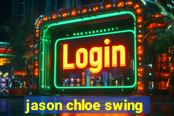 jason chloe swing